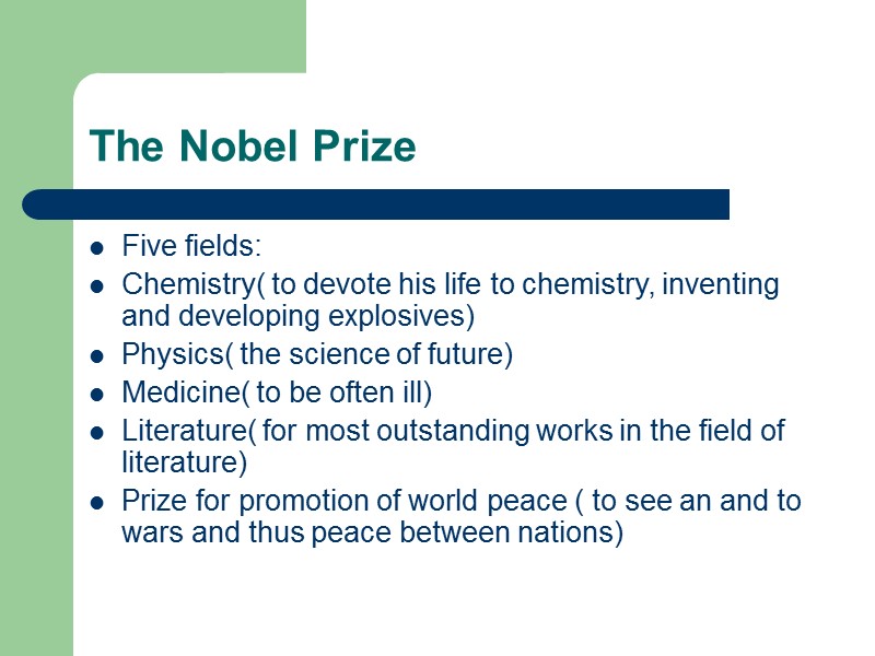 The Nobel Prize Five fields: Chemistry( to devote his life to chemistry, inventing and